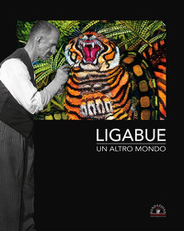 Ligabue. Un altro mondo. Ediz. italiana e inglese - Librerie.coop Ligabue. Un altro mondo. Ediz. italiana e inglese - Librerie.coop