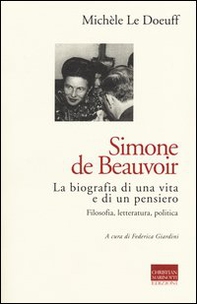 Simone de Beauvoir. La biografia di una vita e di un pensiero. Filosofia, letteratura, politica - Librerie.coop