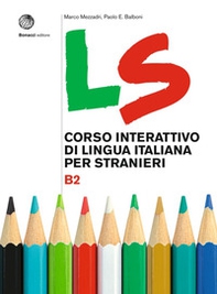 LS. Corso interattivo di lingua italiana per stranieri. B2 - Librerie.coop