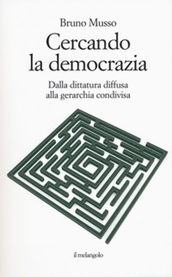 Cercando la democrazia. Dalla dittatura diffusa alla gerarchia condivisa - Librerie.coop Cercando la democrazia. Dalla dittatura diffusa alla gerarchia condivisa - Librerie.coop