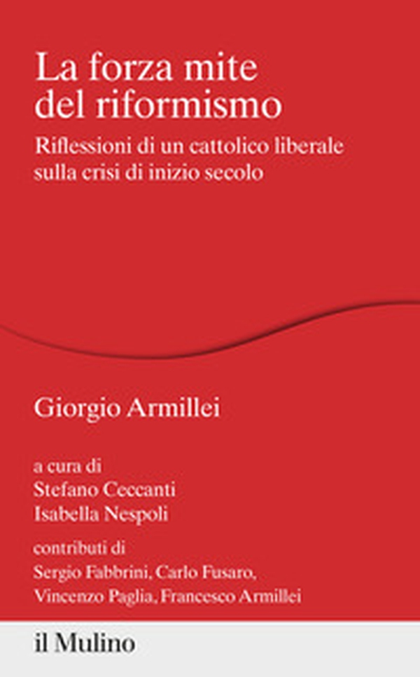 La forza mite del riformismo. Riflessioni di un cattolico liberale sulla crisi di inizio secolo - Librerie.coop La forza mite del riformismo. Riflessioni di un cattolico liberale sulla crisi di inizio secolo - Librerie.coop