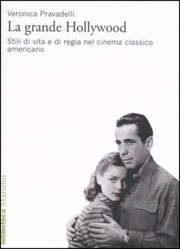 La grande Hollywood. Stili di vita e di regia nel cinema classico americano - Librerie.coop La grande Hollywood. Stili di vita e di regia nel cinema classico americano - Librerie.coop