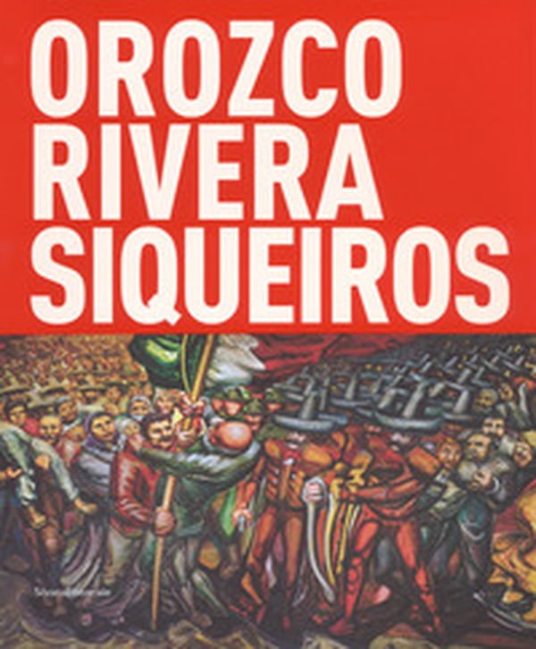 Orozco, Rivera, Siqueiros. Mexico, la mostra sospesa. Catalogo della mostra (Bologna, 19 ottobre 2017-18 febbraio 2018) - Librerie.coop Orozco, Rivera, Siqueiros. Mexico, la mostra sospesa. Catalogo della mostra (Bologna, 19 ottobre 2017-18 febbraio 2018) - Librerie.coop