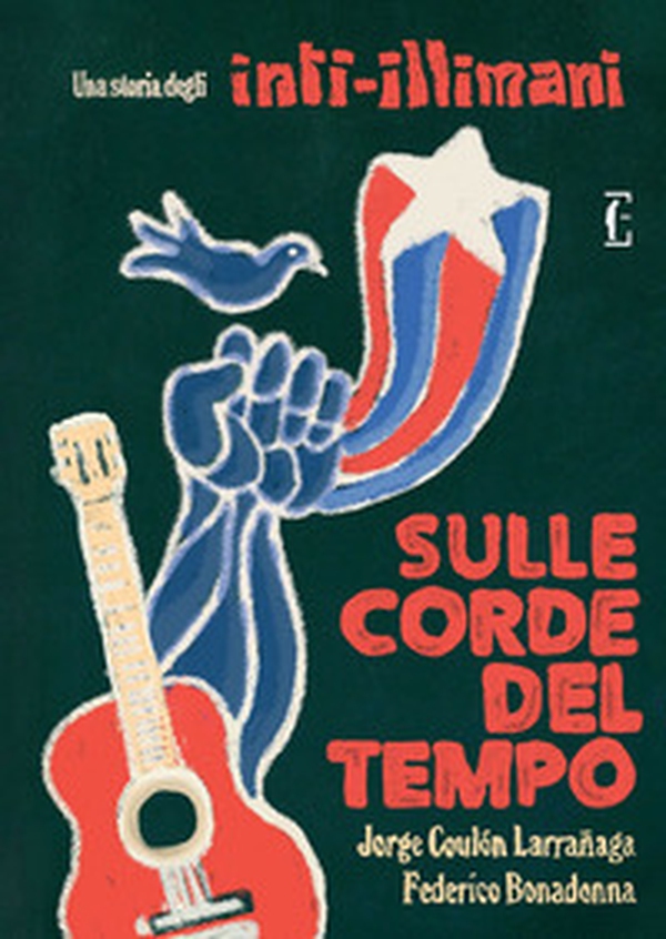 Sulle corde del tempo. Una storia degli Inti-Illimani - Librerie.coop Sulle corde del tempo. Una storia degli Inti-Illimani - Librerie.coop