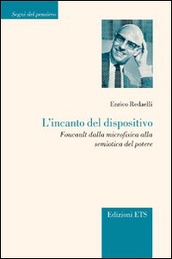 L'incanto del dispositivo. Foucault dalla microfisica alla semiotica del potere - Librerie.coop L'incanto del dispositivo. Foucault dalla microfisica alla semiotica del potere - Librerie.coop