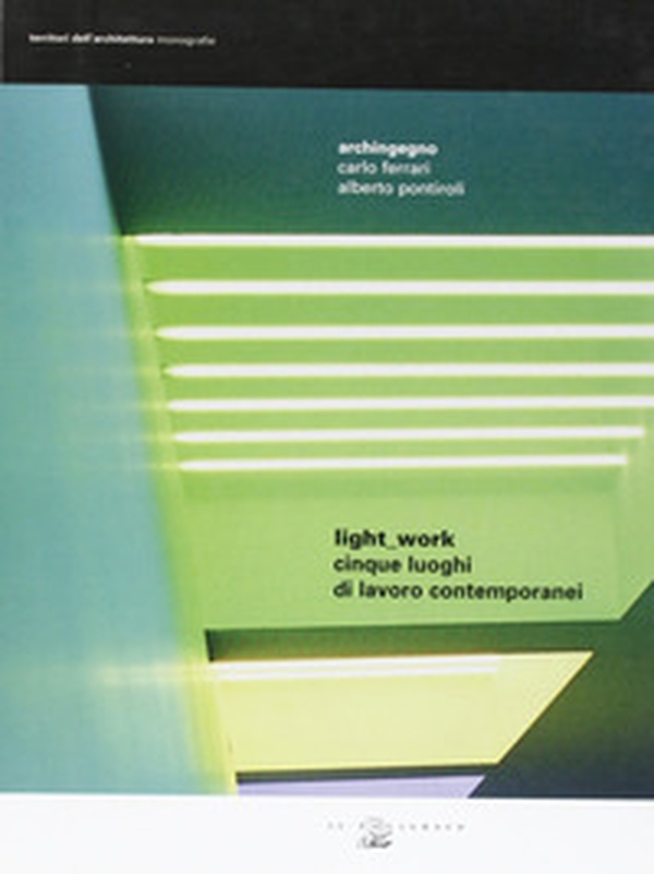 Light-work. Cinque luoghi di lavoro contemporanei. Ediz. italiana e inglese - Librerie.coop Light-work. Cinque luoghi di lavoro contemporanei. Ediz. italiana e inglese - Librerie.coop