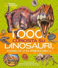 1000 curiosità su dinosauri, fossili e vita preistorica - Librerie.coop