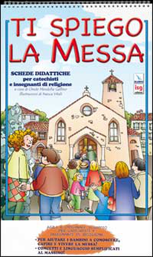 Ti spiego la Messa. Schede didattiche per catechisti e insegnanti di religione - Librerie.coop Ti spiego la Messa. Schede didattiche per catechisti e insegnanti di religione - Librerie.coop