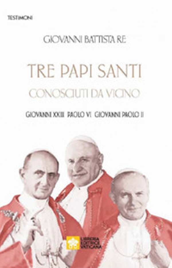 Tre papi santi visti da vicino. Giovanni XXIII, Paolo VI, Papa Giovanni Paolo II - Librerie.coop Tre papi santi visti da vicino. Giovanni XXIII, Paolo VI, Papa Giovanni Paolo II - Librerie.coop