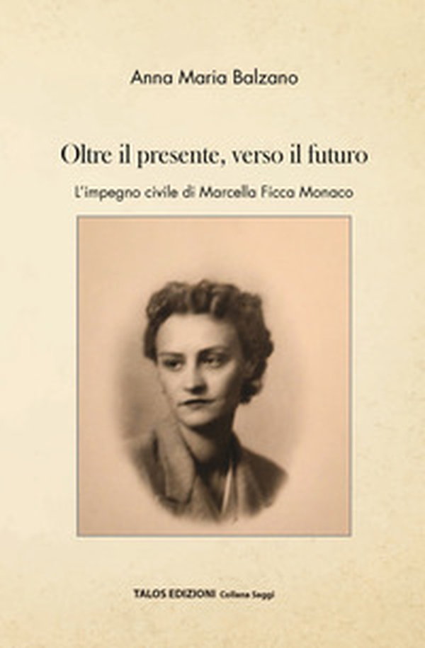 Oltre il presente, verso il futuro. L'impegno civile di Marcella Ficca Monaco - Librerie.coop Oltre il presente, verso il futuro. L'impegno civile di Marcella Ficca Monaco - Librerie.coop