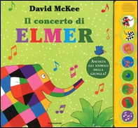 Il concerto di Elmer. Libro sonoro - Librerie.coop