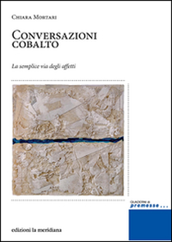 Conversazioni cobalto. La semplice via degli affetti - Librerie.coop Conversazioni cobalto. La semplice via degli affetti - Librerie.coop