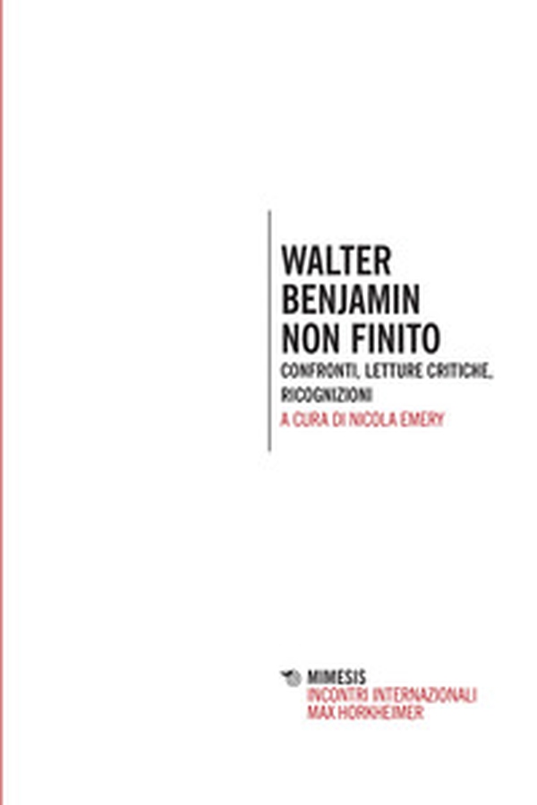 Walter Benjamin non finito. Confronti, letture, critiche, ricognizioni - Librerie.coop Walter Benjamin non finito. Confronti, letture, critiche, ricognizioni - Librerie.coop
