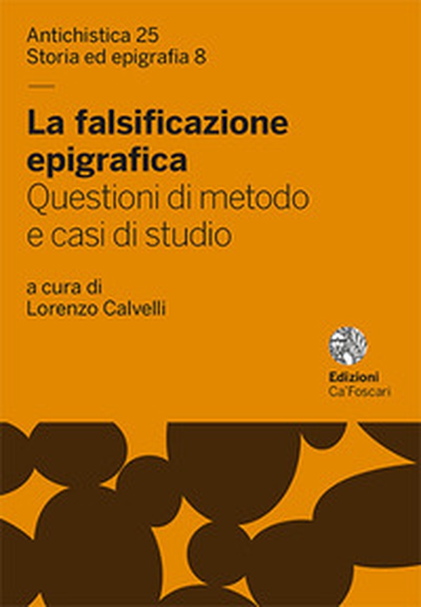 La falsificazione epigrafica. Questioni di metodo e casi di studio - Librerie.coop La falsificazione epigrafica. Questioni di metodo e casi di studio - Librerie.coop