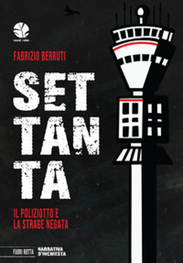 Settanta. Il poliziotto e la strage negata - Librerie.coop Settanta. Il poliziotto e la strage negata - Librerie.coop