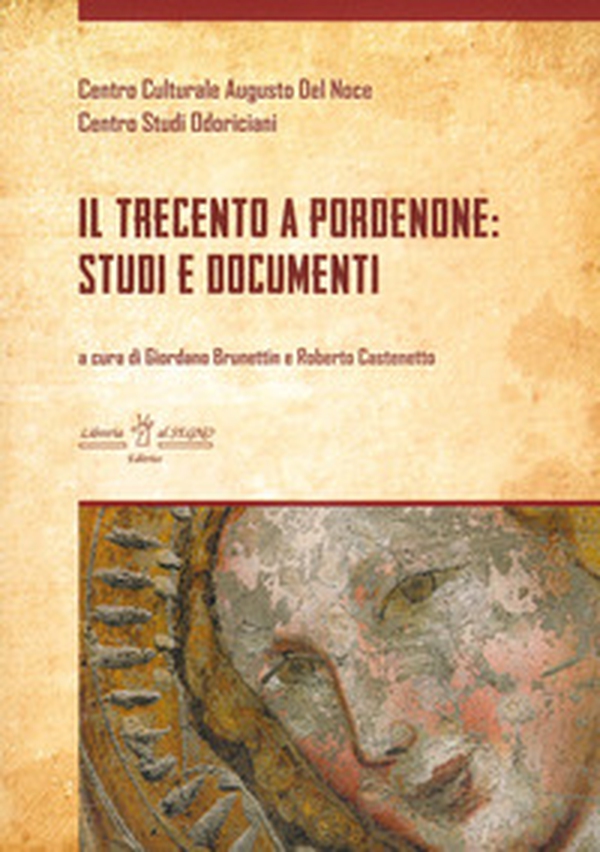 Il Trecento a Pordenone: studi e documenti - Librerie.coop Il Trecento a Pordenone: studi e documenti - Librerie.coop