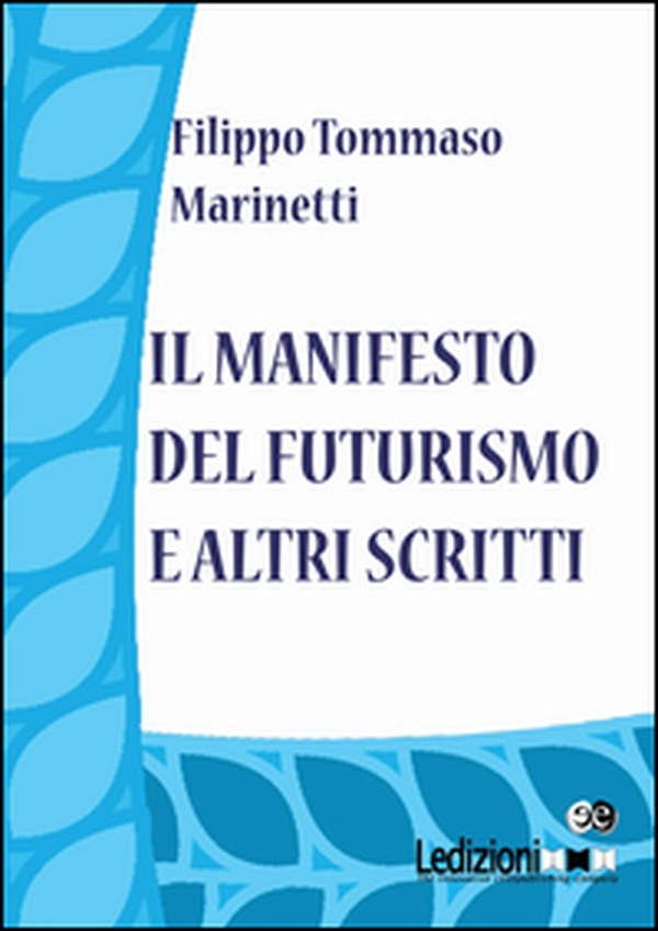 Il Manifesto del Futurismo e altri scritti - Librerie.coop Il Manifesto del Futurismo e altri scritti - Librerie.coop