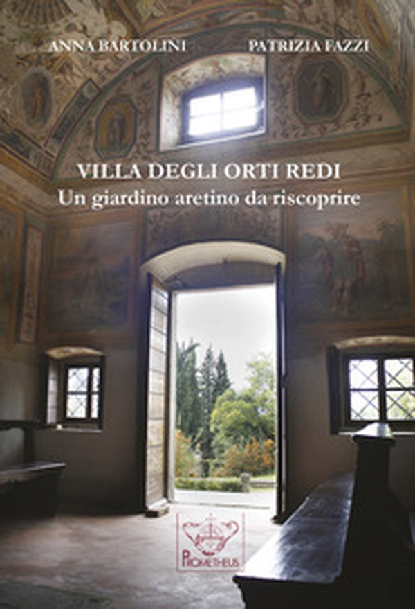 Villa degli Orti Redi. Un giardino aretino da riscoprire - Librerie.coop Villa degli Orti Redi. Un giardino aretino da riscoprire - Librerie.coop