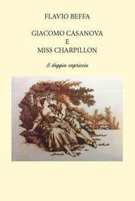 Giacomo Casanova e Miss Charpillon. Il doppio capriccio - Librerie.coop