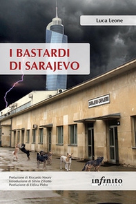 I bastardi di Sarajevo. Una città in balia della corruzione, un paese senza speranze di futuro, il fantasma del passato che torna dall'Italia - Librerie.coop