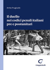 Il duello nei codici penali italiani pre e postunitari - Librerie.coop
