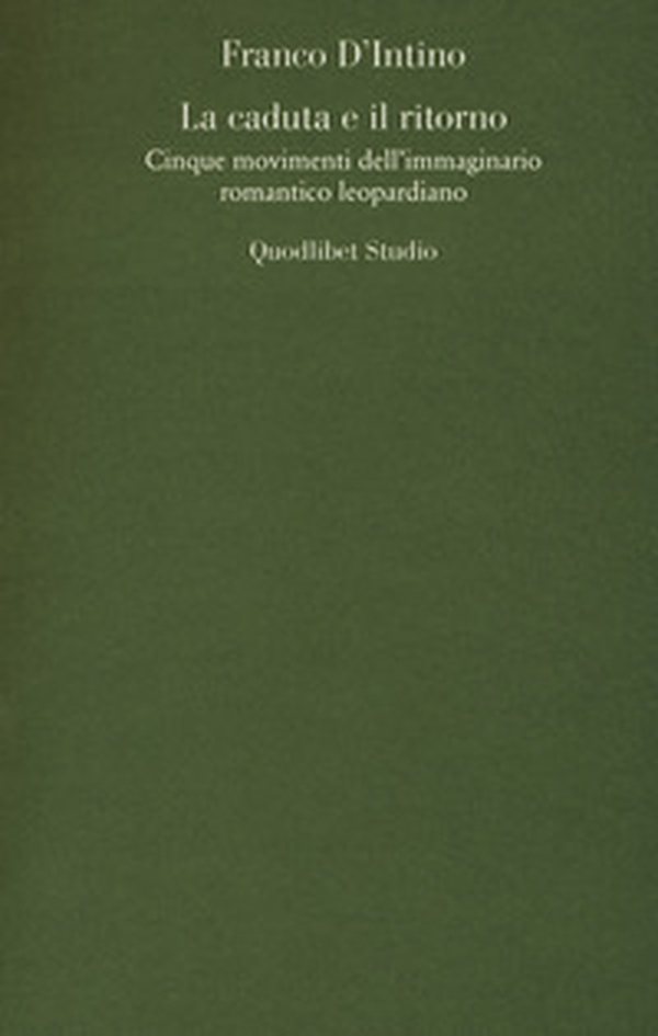 La caduta e il ritorno. Cinque movimenti dell'immaginario romantico leopardiano - Librerie.coop La caduta e il ritorno. Cinque movimenti dell'immaginario romantico leopardiano - Librerie.coop