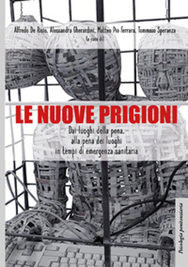 Le nuove prigioni. Dai luoghi di pena, alla pena dei luoghi in tempi di emergenza sanitaria - Librerie.coop Le nuove prigioni. Dai luoghi di pena, alla pena dei luoghi in tempi di emergenza sanitaria - Librerie.coop