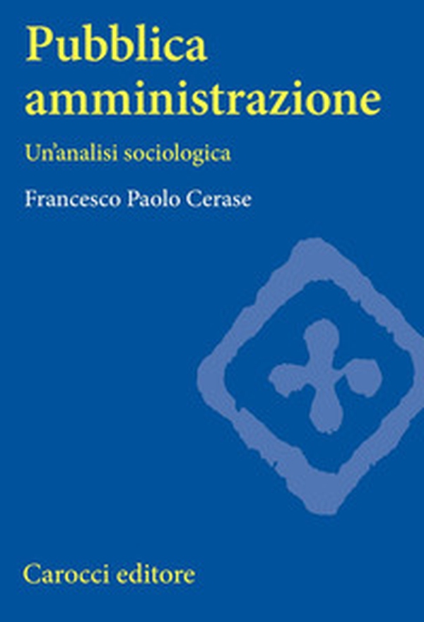 Pubblica amministrazione. Un'analisi sociologica - Librerie.coop Pubblica amministrazione. Un'analisi sociologica - Librerie.coop