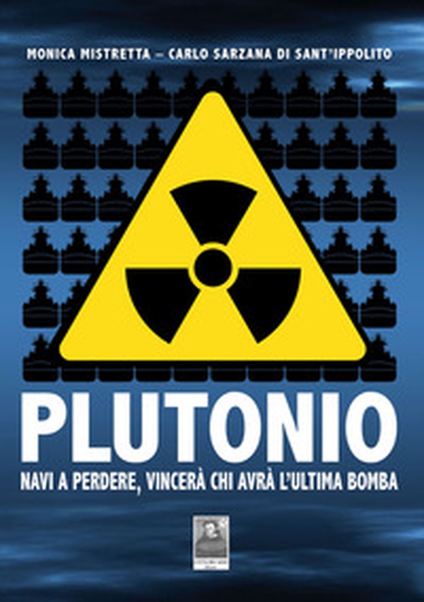 Plutonio. Navi a perdere, vincerà chi avrà l'ultima bomba - Librerie.coop Plutonio. Navi a perdere, vincerà chi avrà l'ultima bomba - Librerie.coop