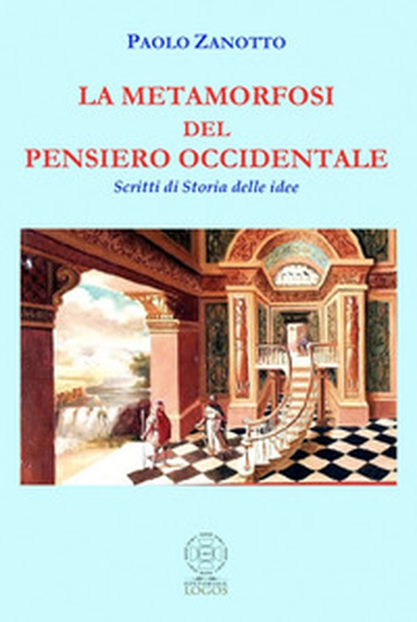La metamorfosi del pensiero occidentale. Scritti di storia delle idee - Librerie.coop La metamorfosi del pensiero occidentale. Scritti di storia delle idee - Librerie.coop