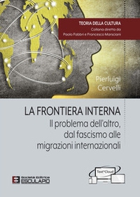 La frontiera interna. Il problema dell'altro dal fascismo alle migrazioni internazionali - Librerie.coop