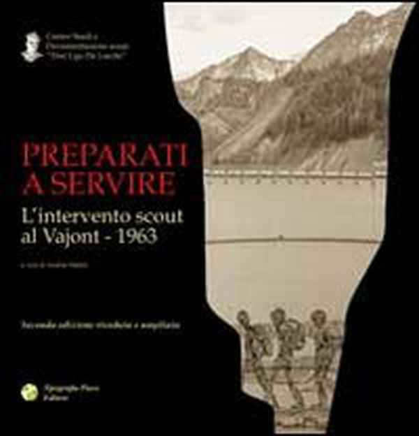 Preparati a servire. L'intervento scout al Vajont 1963 - Librerie.coop Preparati a servire. L'intervento scout al Vajont 1963 - Librerie.coop