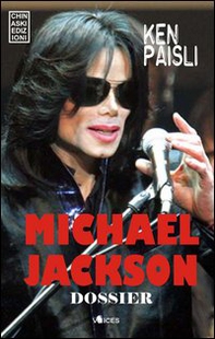 Michael Jackson dossier. La vita, gli scandali, il processo - Librerie.coop