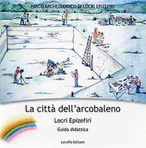 La città dell'arcobaleno. Locri Epizefiri. Guida didattica - Librerie.coop La città dell'arcobaleno. Locri Epizefiri. Guida didattica - Librerie.coop