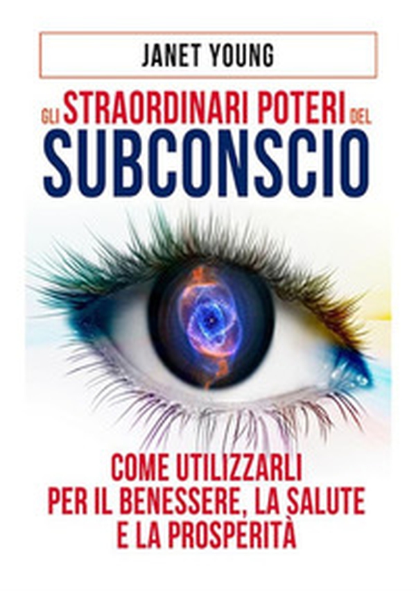 Gli straordinari poteri del subconscio. Come utilizzarli per il benessere, la salute e la prosperità - Librerie.coop Gli straordinari poteri del subconscio. Come utilizzarli per il benessere, la salute e la prosperità - Librerie.coop
