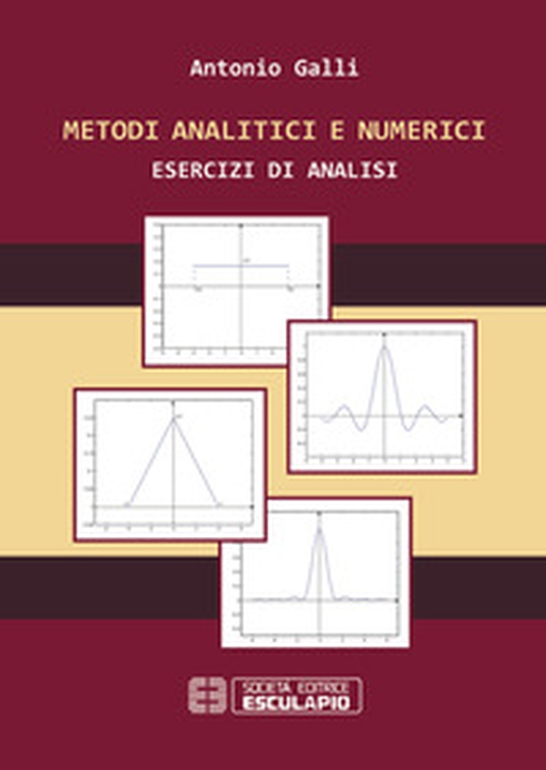 Metodi analitici e numerici. Esercizi di analisi - Librerie.coop Metodi analitici e numerici. Esercizi di analisi - Librerie.coop