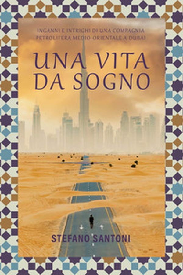 Una vita da sogno. Inganni e intrighi di una compagnia petrolifera medio-orientale a Dubai - Librerie.coop Una vita da sogno. Inganni e intrighi di una compagnia petrolifera medio-orientale a Dubai - Librerie.coop
