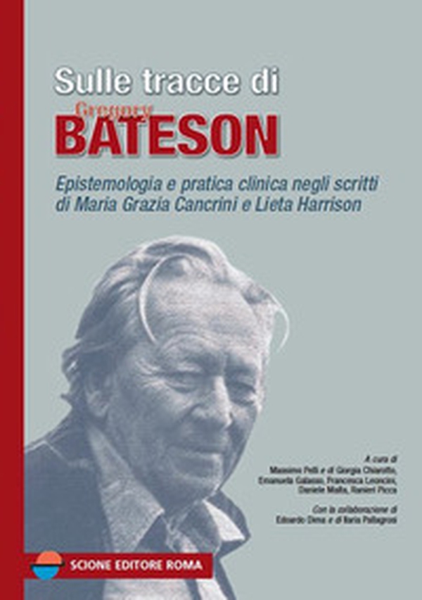 Sulle tracce di Gregory Bateson. Epistemologia e pratica negli scritti di Maria Grazia Cancrini e Lieta Harrison - Librerie.coop Sulle tracce di Gregory Bateson. Epistemologia e pratica negli scritti di Maria Grazia Cancrini e Lieta Harrison - Librerie.coop