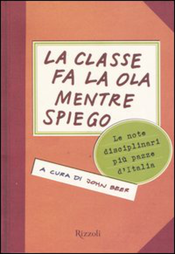 La classe fa la ola mentre spiego. Le note disciplinari più pazze d'Italia - Librerie.coop La classe fa la ola mentre spiego. Le note disciplinari più pazze d'Italia - Librerie.coop
