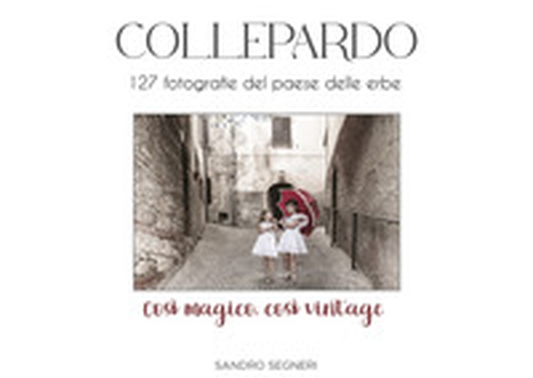 Collepardo. 127 fotografie del paese delle erbe. Così magico, così vintage - Librerie.coop Collepardo. 127 fotografie del paese delle erbe. Così magico, così vintage - Librerie.coop
