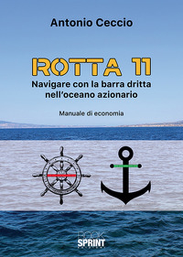 Rotta 11. Navigare con la barra dritta nell'oceano azionario. Manuale di economia - Librerie.coop Rotta 11. Navigare con la barra dritta nell'oceano azionario. Manuale di economia - Librerie.coop