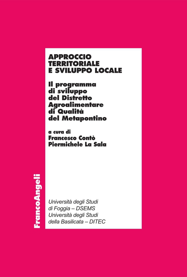 Approccio territoriale e sviluppo locale. Il programma di sviluppo del Distretto Agroalimentare di Qualità del Metapontino - Librerie.coop Approccio territoriale e sviluppo locale. Il programma di sviluppo del Distretto Agroalimentare di Qualità del Metapontino - Librerie.coop