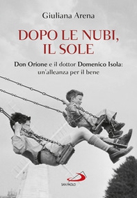 Dopo le nubi, il sole. Don Orione e il dottor Domenico Isola: un'alleanza per il bene - Librerie.coop