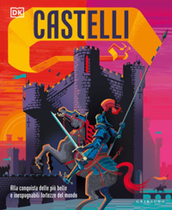 Castelli. Alla conquista delle più belle e inespugnabili fortezze del mondo - Librerie.coop Castelli. Alla conquista delle più belle e inespugnabili fortezze del mondo - Librerie.coop