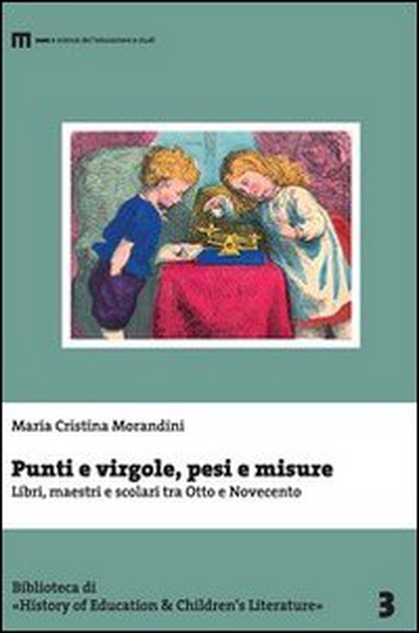 Punti e virgole, pesi e misure. Libri, maestri e scolari tra Otto e Novecento - Librerie.coop Punti e virgole, pesi e misure. Libri, maestri e scolari tra Otto e Novecento - Librerie.coop