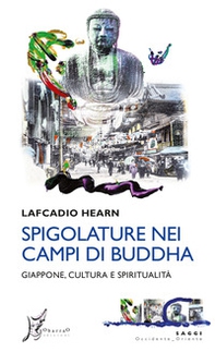 Spigolature nei campi di Buddha. Giappone, cultura e spiritualità - Librerie.coop