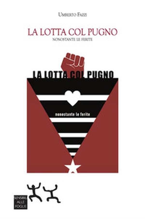 La lotta col pugno. Nonostante le ferite - Librerie.coop La lotta col pugno. Nonostante le ferite - Librerie.coop