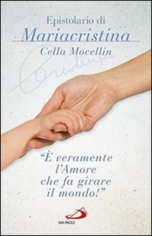 «È veramente l'amore che fa girare il mondo!» Epistolario di Mariacristina Cella Mocellin - Librerie.coop «È veramente l'amore che fa girare il mondo!» Epistolario di Mariacristina Cella Mocellin - Librerie.coop