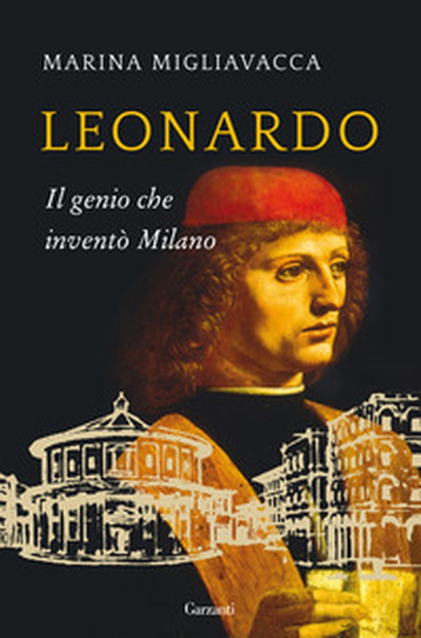 Leonardo. Il genio che inventò Milano - Librerie.coop Leonardo. Il genio che inventò Milano - Librerie.coop