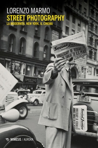 Street photography. La modernità, New York, il cinema - Librerie.coop